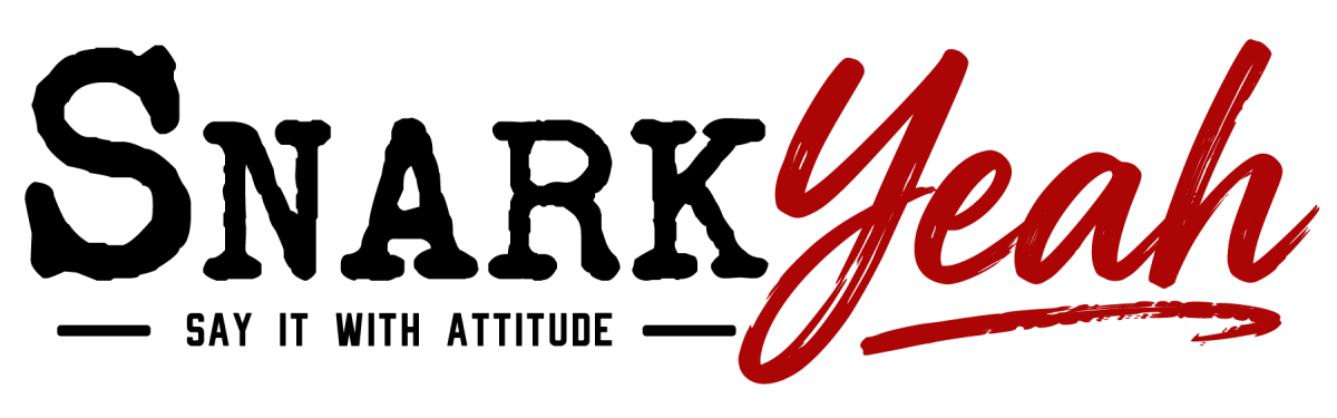 SnarkYeah.com - Say It With Attitude